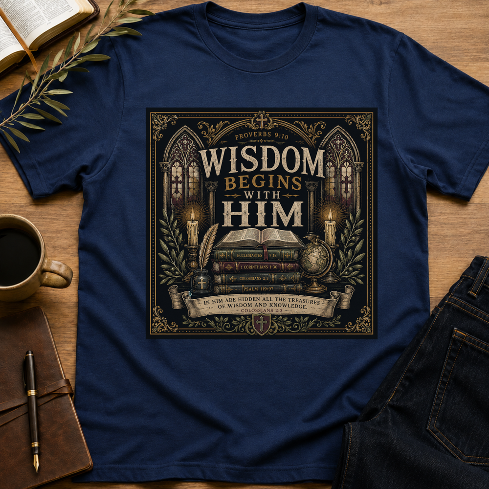 Wisdom Begins With Him - Proverbs 9:10 T-Shirt