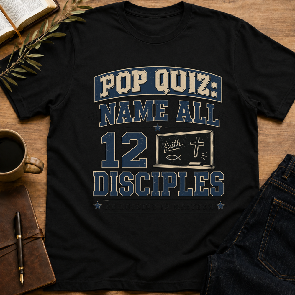Pop Quiz: Name All 12 Disciples - Funny Christian T-Shirt
