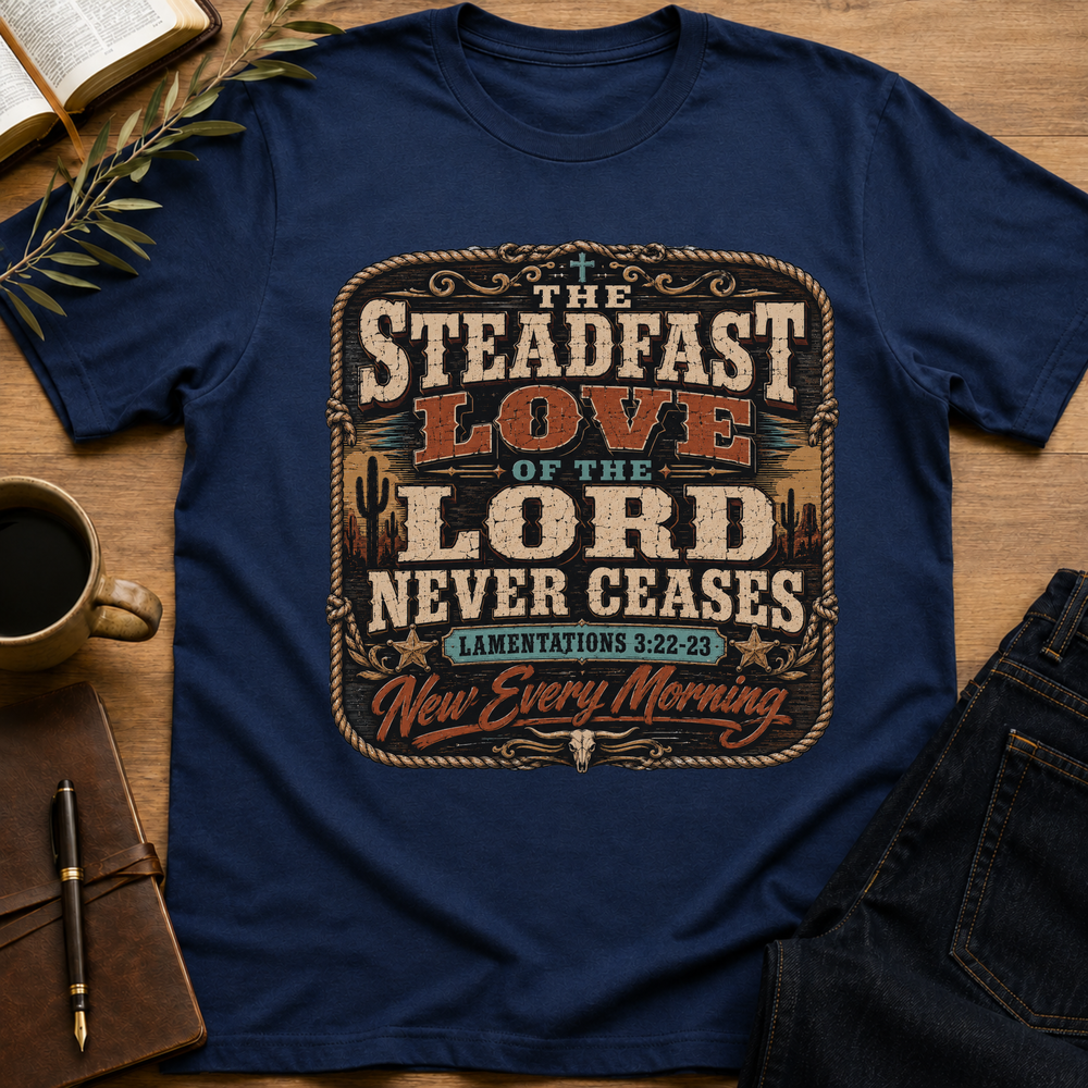 The Steadfast Love Of The Lord Never Ceases T-Shirt