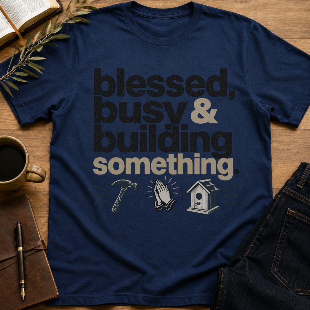 Blessed, Busy & Building Something - Funny Christian Dad T-Shirt