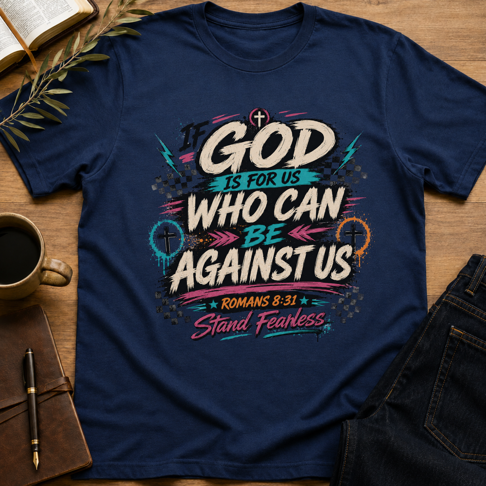 If God is For Us Who Can Be Against Us T-Shirt