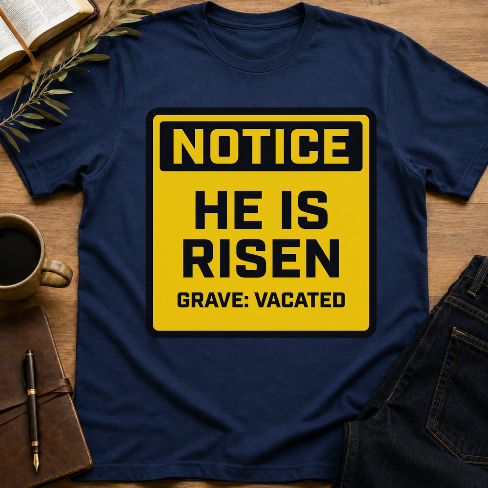 NOTICE - He Is Risen T-Shirt
