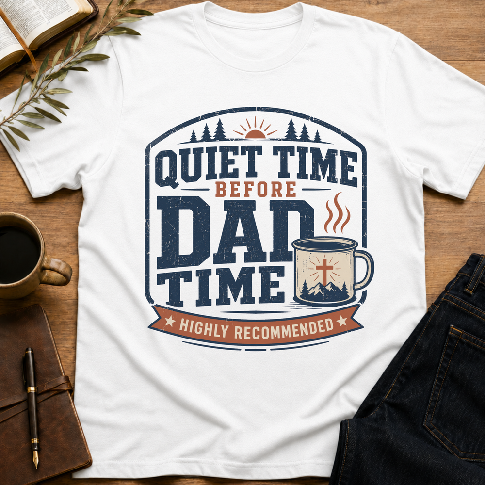 Quiet Time Before Dad Time - Funny Christian Dad T-Shirt