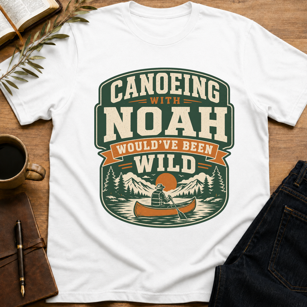 Canoeing with Noah Would've Been Wild - Funny Christian Outdoors T-Shirt
