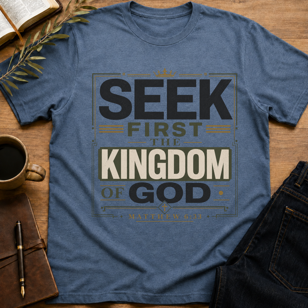 Seek First The Kingdom Of God - Matthew 6:33 T-Shirt