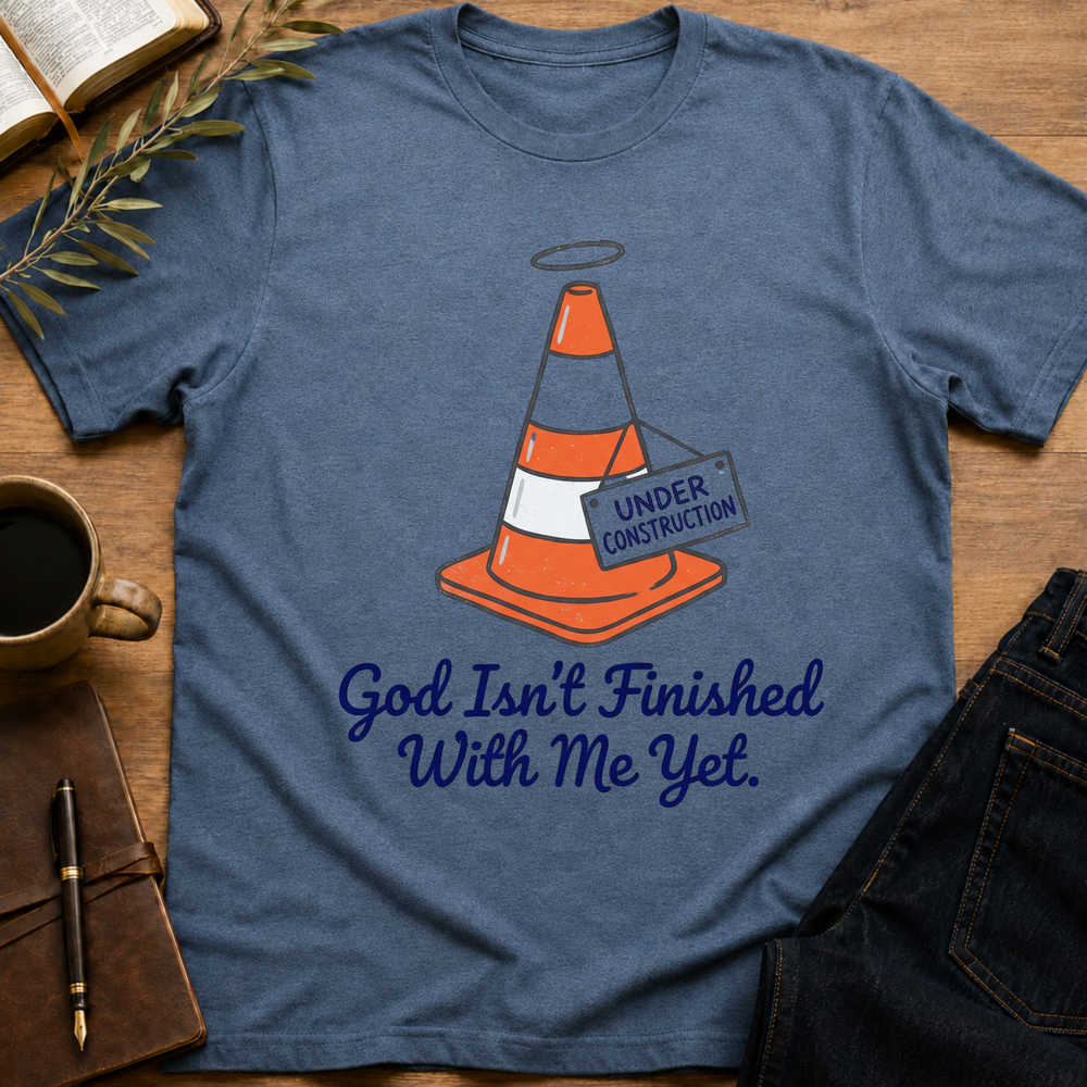 God Isn't Finished With Me Yet - Under Construction T-Shirt